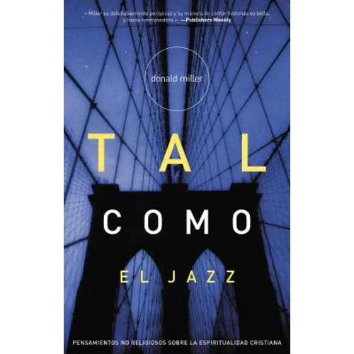Tal Como el Jazz: Pensamientos No Religiosos Sobre la Espiritualidad Cristiana / Blue Like Jazz = Blue Like Jazz - Paperback