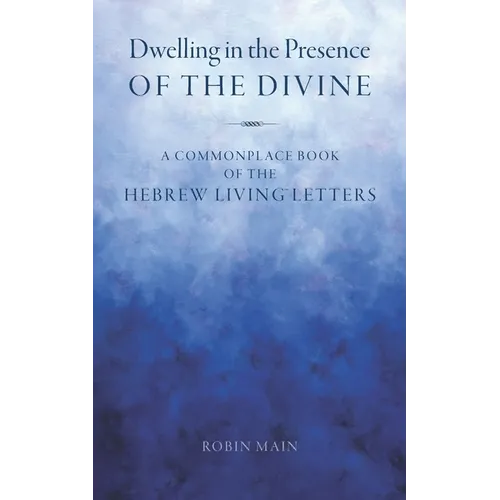 Dwelling in the Presence of the Divine: A Commonplace Book of the Hebrew Living(TM) Letters - Paperback