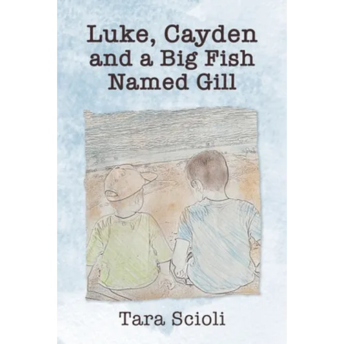 Luke, Cayden and a Big Fish Named Gill: Scioli Adventures - Paperback