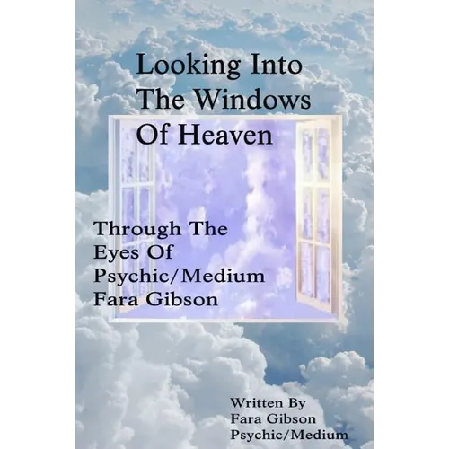 Looking Into The Windows Of Heaven: Through The Eyes Of Psychic Medium Fara Gibson - Paperback