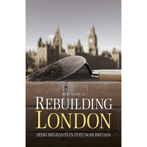 Rebuilding London: Irish Migrants in Post-War Britain - Paperback