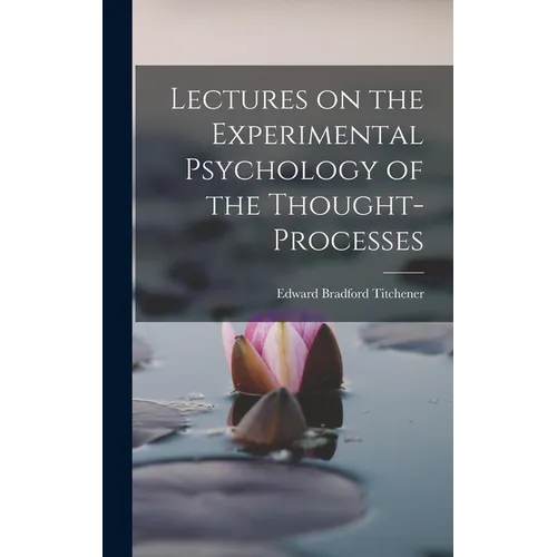 Lectures on the Experimental Psychology of the Thought-processes - Hardcover