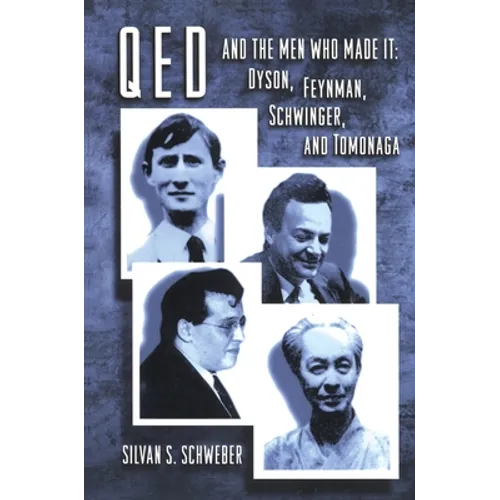 Qed and the Men Who Made It: Dyson, Feynman, Schwinger, and Tomonaga - Paperback