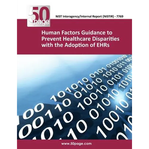 (NISTIR 7769) Human Factors Guidance to Prevent Healthcare Disparities with the Adoption of EHRs - Paperback