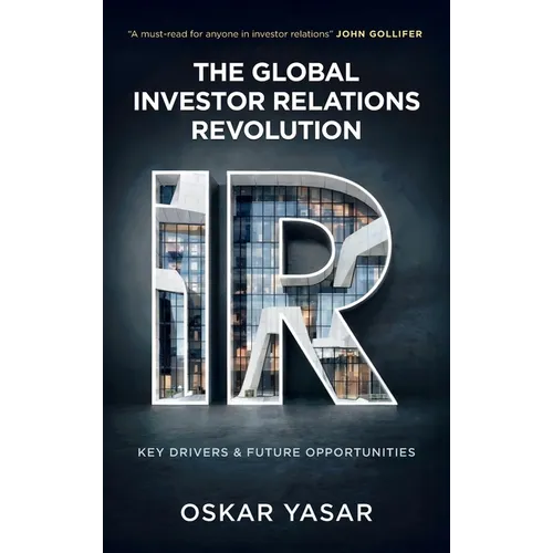 The Global Investor Relations Revolution: Key Drivers and Future Opportunities - Hardcover