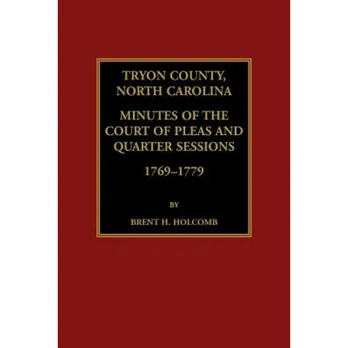 Tryon County, North Carolina Minutes of the Court of Pleas and Quarter Sessions, 1769-1779 - Paperback