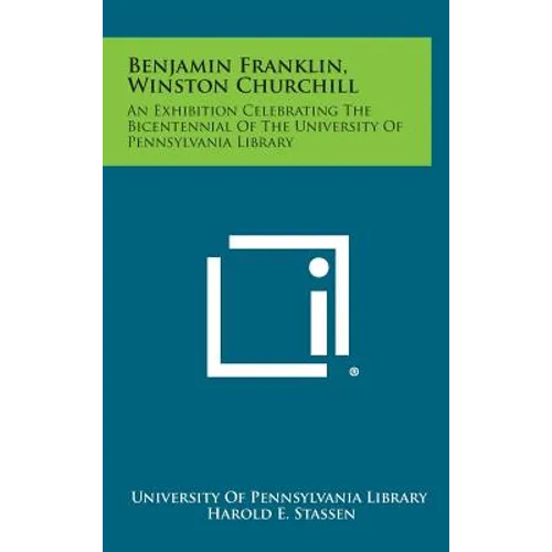 Benjamin Franklin, Winston Churchill: An Exhibition Celebrating the Bicentennial of the University of Pennsylvania Library - Hardcover
