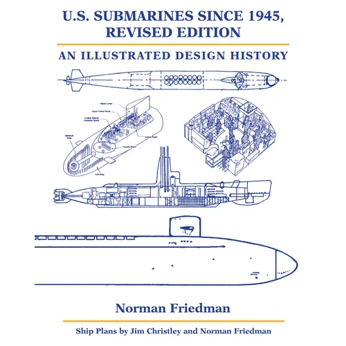 U.S. Submarines Since 1945, Revised Edition: An Illustrated Design History - Hardcover