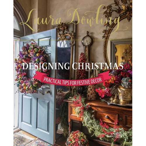 Laura Dowling Designing Christmas: Practical Tips for Festive Decor - Hardcover