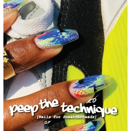 Peep The Technique: Nails for SneakHERheads - Hardcover
