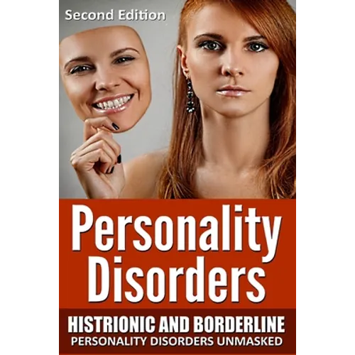 Personality Disorders: Histronic and Borderline Personality Disorders Unmasked - Paperback