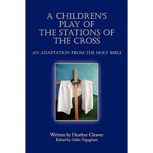 A Children's Play of the Stations of the Cross: An Adaptation from the Holy Bible - Paperback