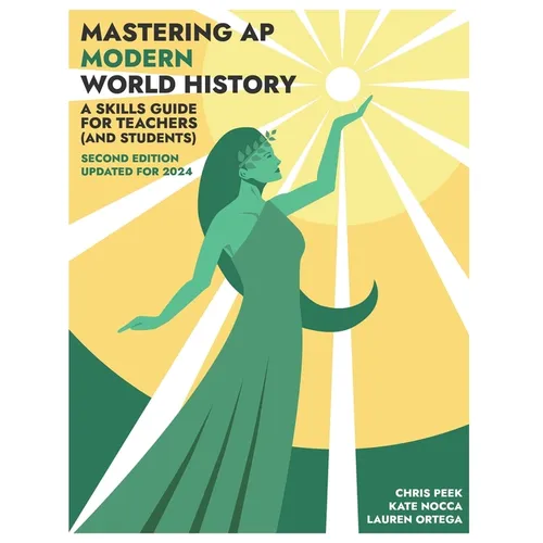Mastering AP Modern World History: A Skills Guide for Teachers (and Students) Updated for 2024 - Paperback