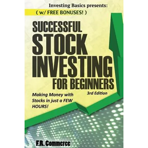 Stock Investing Successfully for Beginners: (w/ FREE BONUSES) Making Money with Stocks in just a FEW HOURS! - Paperback