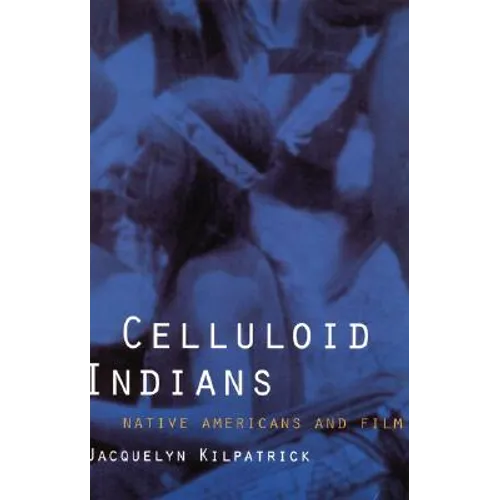 Celluloid Indians: Native Americans and Film - Paperback
