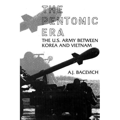 The Pentomic Era: The U.S. Army Between Korea and Vietnam - Paperback