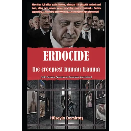 Erdocide: the creepiest human trauma: The Methods and Tools of Erdogan's Neo-Modern Genocide - Paperback