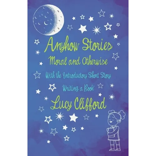 Anyhow Stories - Moral and Otherwise: With the Introductory Short Story 'Writing a Book' - Paperback