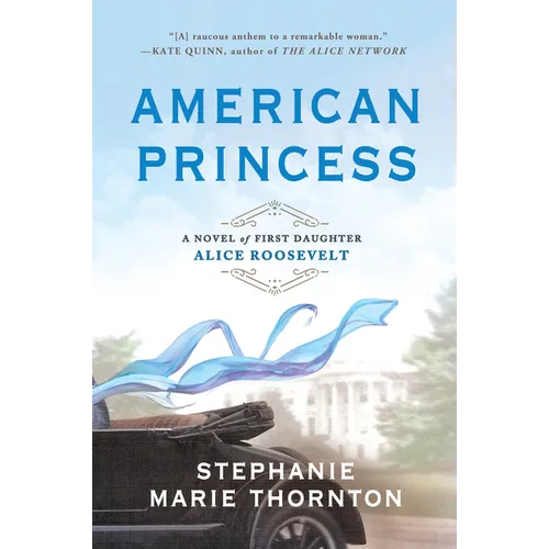 American Princess: A Novel of First Daughter Alice Roosevelt - Paperback