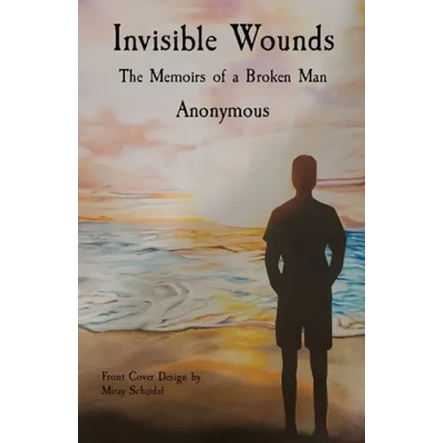 Invisible Wounds: The Memoirs of a Broken Man - Paperback