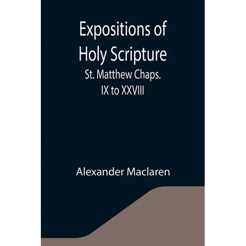 Expositions of Holy Scripture: St. Matthew Chaps. IX to XXVIII - Paperback