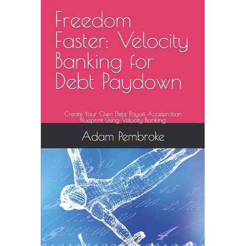 Freedom Faster: Velocity Banking for Debt Paydown: Create Your Own Debt Payoff Acceleration Blueprint Using Velocity Banking - Paperback