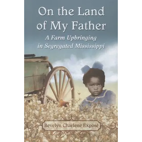 On the Land of My Father: A Farm Upbringing in Segregated Mississippi - Paperback