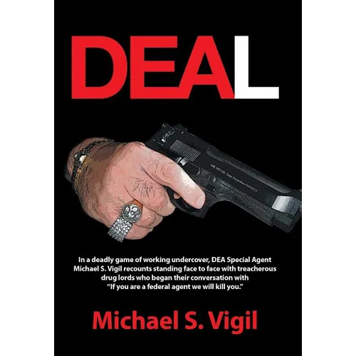 Deal: In a Deadly Game of Working Undercover, Dea Special Agent Michael S. Vigil Recounts Standing Face to Face with Treache - Hardcover