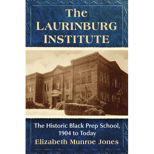The Laurinburg Institute: The Historic Black Prep School, 1904 to Today - Paperback