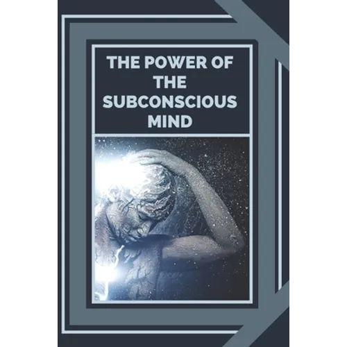 The Power of the Subconscious Mind: Control the power of good energy - Paperback