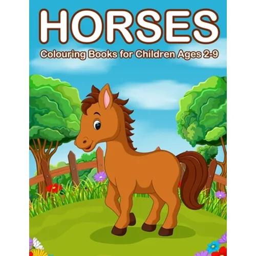 Horses Colouring Books for Children Ages 2-9: Cute Horse and Pony Colouring Books for Girls and Boys - Paperback