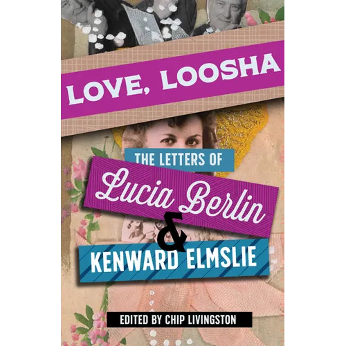 Love, Loosha: The Letters of Lucia Berlin and Kenward Elmslie - Hardcover