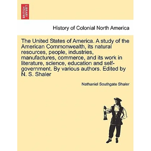 The United States of America. A study of the American Commonwealth, its natural resources, people, industries, manufactures, commerce, and its work in - Paperback
