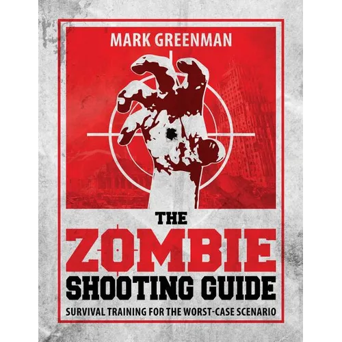 The Zombie Shooting Guide: Survival Training for the Worst-Case Scenario - Paperback
