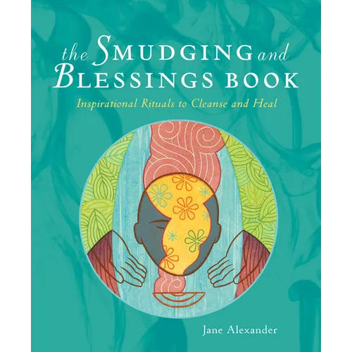 The Smudging and Blessings Book: Inspirational Rituals to Cleanse and Heal - Paperback