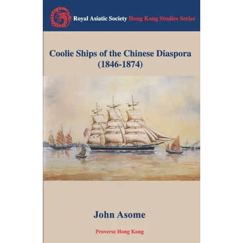 Coolie Ships of the Chinese Diaspora (1846-1874) - Paperback