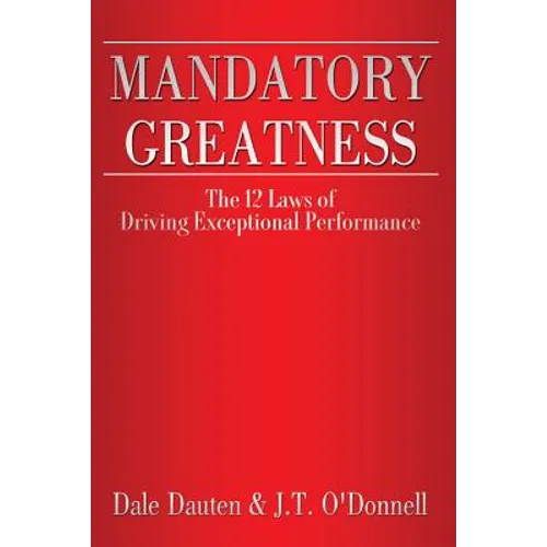 Mandatory Greatness: The 12 Laws of Driving Exceptional Performance - Paperback