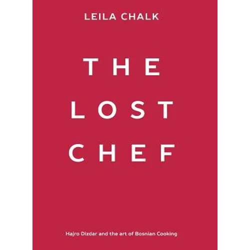 The Lost Chef: Hajro Dizdar and the art of Bosnian Cooking - Hardcover
