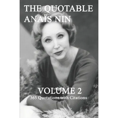 The Quotable Anais Nin Volume 2: 365 Quotations with Citations - Paperback