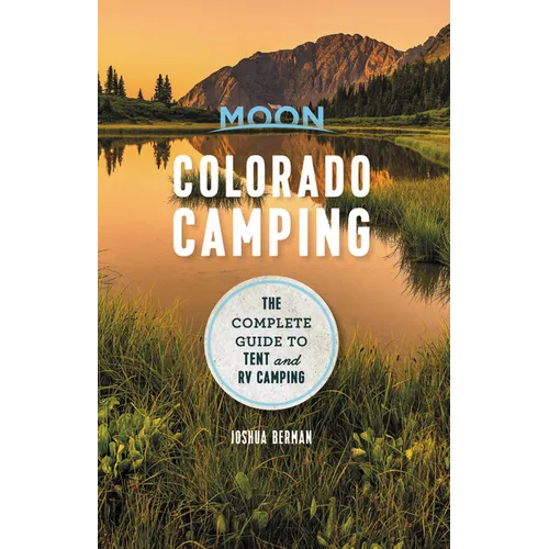 Moon Colorado Camping: The Complete Guide to Tent and RV Camping - Paperback