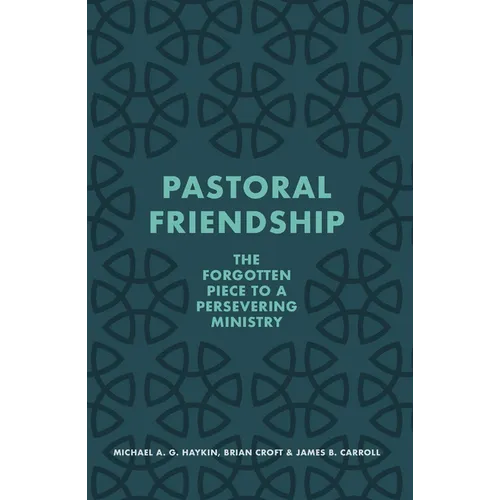 Pastoral Friendship: The Forgotten Piece in a Persevering Ministry - Paperback