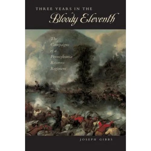Three Years in the "Bloody Eleventh": The Campaigns of a Pennsylvania Reserves Regiment - Paperback