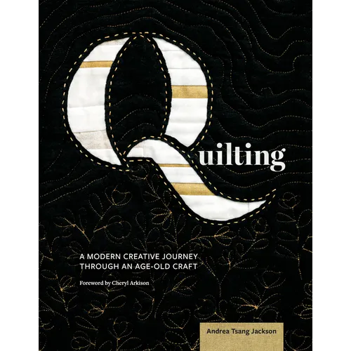 Quilting: A Modern Creative Journey Through an Age-Old Craft - Paperback