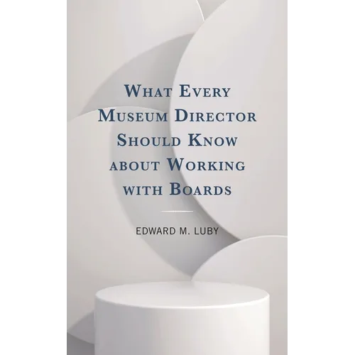 What Every Museum Director Should Know about Working with Boards - Paperback