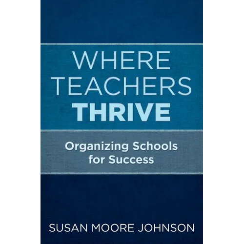 Where Teachers Thrive: Organizing Schools for Success - Paperback