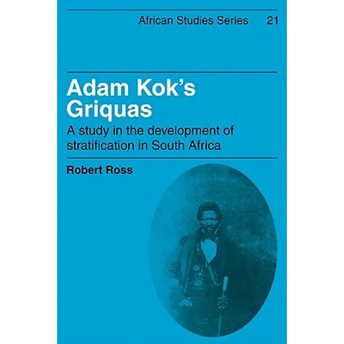 Adam Kok's Griquas: A Study in the Development of Stratification in South Africa - Paperback