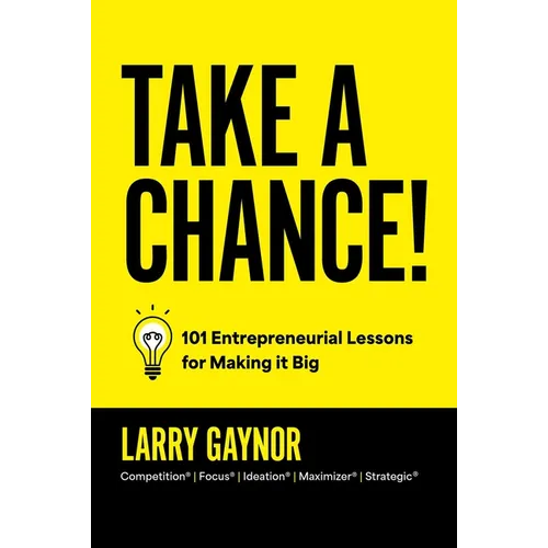 Take a Chance!: 101 Entrepreneurial Lessons for Making It Big - Hardcover