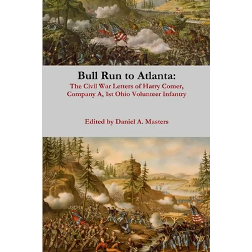 Bull Run to Atlanta: The Civil War Letters of Harry Comer, Company A, 1st Ohio Volunteer Infantry - Paperback