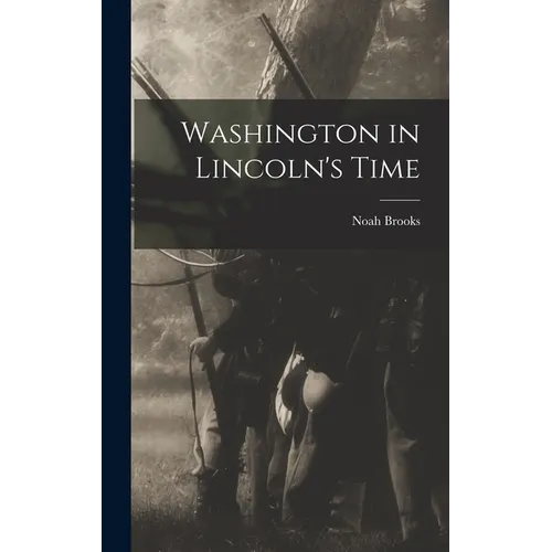 Washington in Lincoln's Time - Hardcover