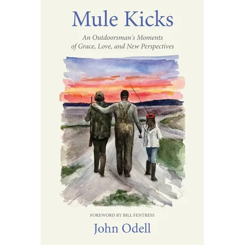 Mule Kicks: An Outdoorsman's Moments of Grace, Love, and New Perspectives - Paperback